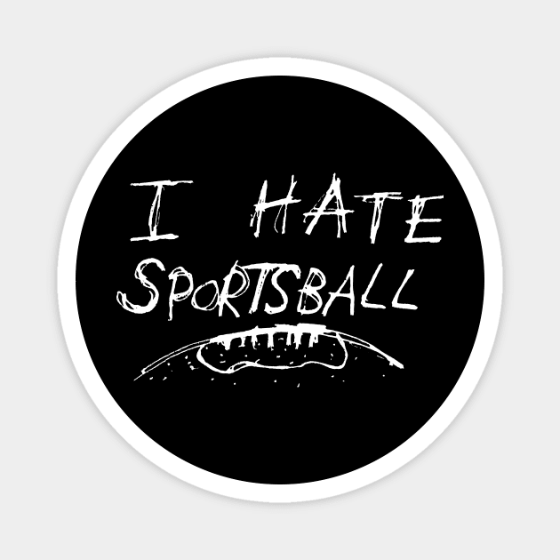 Dark and Gritty I Hate Sportsball sketch text Magnet by MacSquiddles